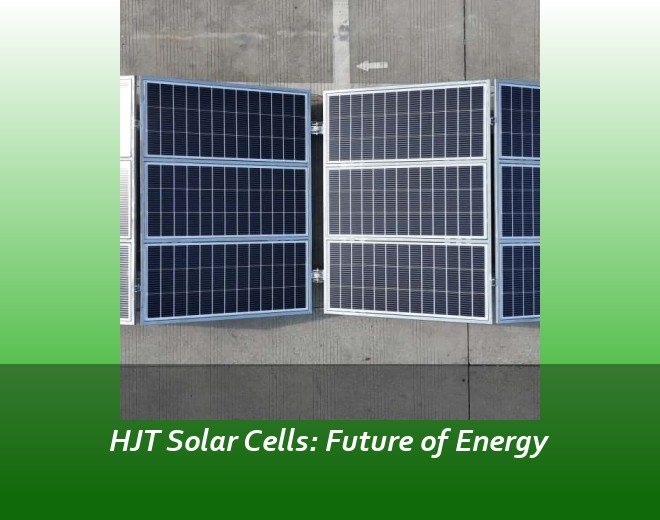 HJT Solar Cells: Future of Energy